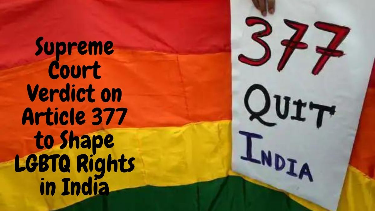 Supreme Court Verdict on Article 377 to Shape LGBTQ Rights in India